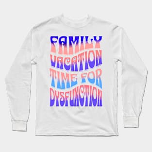 Family Vacation Time for Dysfunction, Funny Family Vacation, Holidays 2024, Cruise Squad 2024, Family Trip, Matching Family Vacation Shirts Long Sleeve T-Shirt